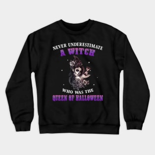 Never Underestimate A Witch The Queen Of Halloween Shirt Crewneck Sweatshirt